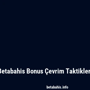Betabahis Bonus Çevrim Taktikleri