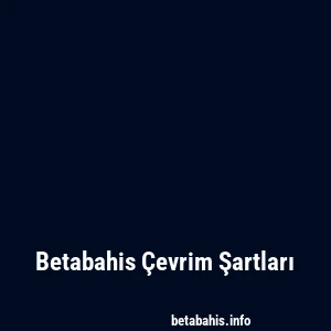 Betabahis Çevrim Şartları