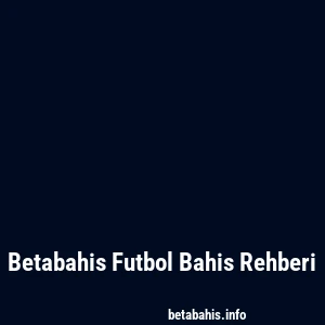 Betabahis Futbol Bahis Rehberi