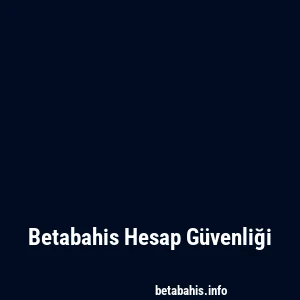 Betabahis Hesap Güvenliği