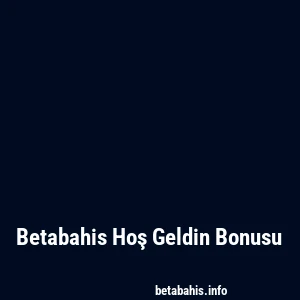 Betabahis Hoş Geldin Bonusu